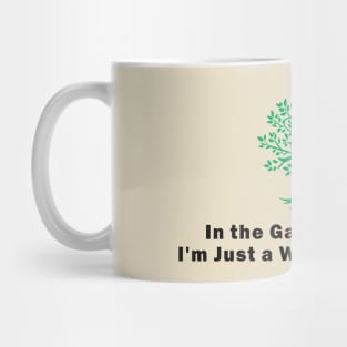 In the Garden of Life, I'm Just a Weed with Roots Mug